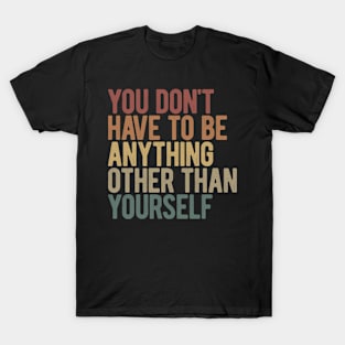 Be Yourself And Not Someone Else T-Shirt